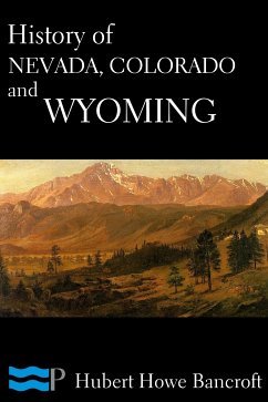 History of Nevada, Colorado, and Wyoming (eBook, ePUB) - Howe Bancroft, Hubert