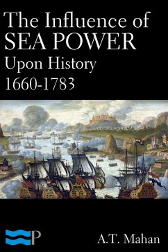 The Influence of Sea Power Upon History 1660-1783 (eBook, ePUB) - Mahan, A. T.