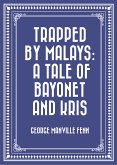 Trapped by Malays: A Tale of Bayonet and Kris (eBook, ePUB)