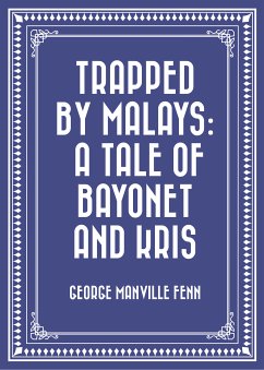 Trapped by Malays: A Tale of Bayonet and Kris (eBook, ePUB) - Manville Fenn, George