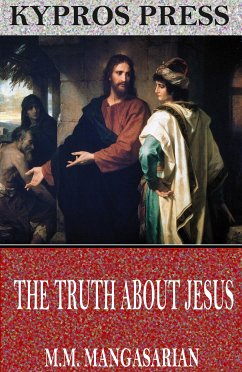 The Truth About Jesus (eBook, ePUB) - Mangasarian, M.M.