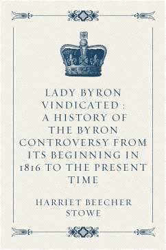 Lady Byron Vindicated : A history of the Byron controversy from its beginning in 1816 to the present time (eBook, ePUB) - Beecher Stowe, Harriet