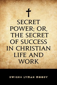 Secret Power; or, The Secret of Success in Christian Life and Work (eBook, ePUB) - Lyman Moody, Dwight