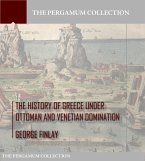 The History of Greece under Ottoman and Venetian Domination (eBook, ePUB)