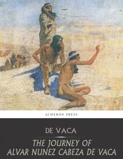 The Journey of Alvar Nunez Cabeza De Vaca (eBook, ePUB) - Nunez Cabeza de Vaca, Alvar