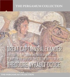 Great Captains: Alexander (eBook, ePUB) - Ayrault Dodge, Theodore