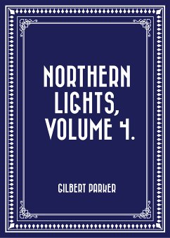 Northern Lights, Volume 4. (eBook, ePUB) - Parker, Gilbert