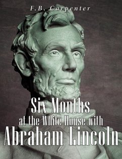 Six Months at the White House with Abraham Lincoln (eBook, ePUB) - Carpenter, F. B.