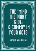 The 'Mind the Paint' Girl: A Comedy in Four Acts (eBook, ePUB)