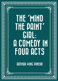 The 'Mind the Paint' Girl: A Comedy in Four Acts (eBook, ePUB) - Wing Pinero, Arthur