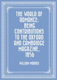 The World of Romance: being Contributions to The Oxford and Cambridge Magazine, 1856 (eBook, ePUB)