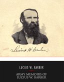 Army Memoirs of Lucius W. Barber, Company &quote;D,&quote; 15th Illinois Volunteer Infantry (eBook, ePUB)