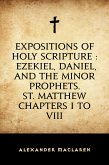 Expositions of Holy Scripture : Ezekiel, Daniel, and the Minor Prophets. St. Matthew Chapters I to VIII (eBook, ePUB)