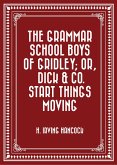 The Grammar School Boys of Gridley; or, Dick & Co. Start Things Moving (eBook, ePUB)