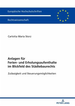 Anlagen für Ferien- und Erholungsaufenthalte im Blickfeld des Städtebaurechts - Storz, Carlotta Maria