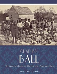 Fifty Years in Chains or, The Life of an American Slave (eBook, ePUB) - Ball, Charles