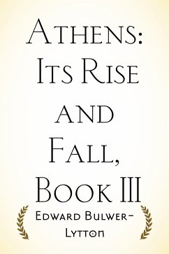 Athens: Its Rise and Fall, Book III (eBook, ePUB) - Bulwer-Lytton, Edward