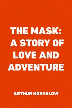 The Mask: A Story of Love and Adventure (eBook, ePUB) - Hornblow, Arthur