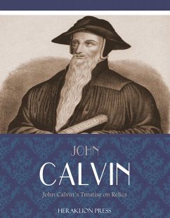 John Calvins Treatise on Relics (eBook, ePUB) - Calvin, John