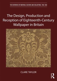 The Design, Production and Reception of Eighteenth-Century Wallpaper in Britain (eBook, PDF) - Taylor, Clare