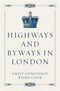 Highways and Byways in London (eBook, ePUB) - Constance Baird Cook, Emily