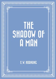 The Shadow of a Man (eBook, ePUB) - Hornung, E.W.