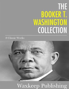 The Booker T. Washington Collection (eBook, ePUB) - T. Washington, Booker