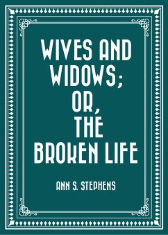 Wives and Widows; or, The Broken Life (eBook, ePUB) - S. Stephens, Ann