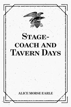 Stage-coach and Tavern Days (eBook, ePUB) - Morse Earle, Alice