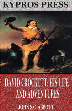 David Crockett: His Life and Adventures (eBook, ePUB) - S.C. Abbott, John