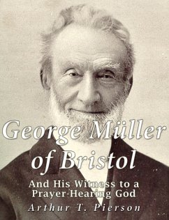 George Müller of Bristol and His Witness to a Prayer-hearing God (eBook, ePUB) - T. Pierson, Arthur