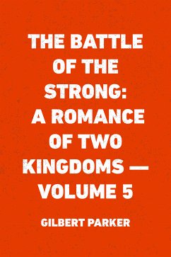 The Battle of the Strong: A Romance of Two Kingdoms - Volume 5 (eBook, ePUB) - Parker, Gilbert