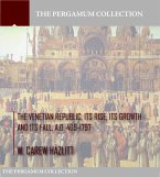 The Venetian Republic, Its Rise, Its Growth, and Its Fall. A.D. 409-1797 (eBook, ePUB)