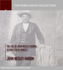 The Life of John Wesley Hardin, As Written by Himself (eBook, ePUB) - Wesley Hardin, John