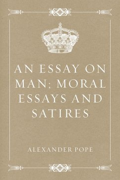 An Essay on Man; Moral Essays and Satires (eBook, ePUB) - Pope, Alexander
