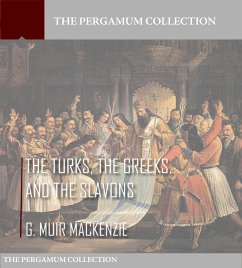 The Turks, the Greeks, and the Slavons (eBook, ePUB) - Muir Mackenzie, G.