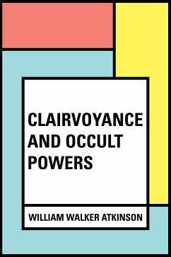 Clairvoyance and Occult Powers (eBook, ePUB) - Walker Atkinson, William