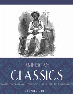 American Classics: Twelve Years a Slave, Uncle Toms Cabin and Up From Slavery (eBook, ePUB) - Beecher Stowe, Harriet