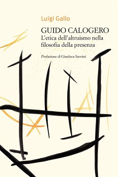 Guido Calogero. L’etica dell’altruismo nella filosofia della presenza (eBook, ePUB) - Gallo, Luigi