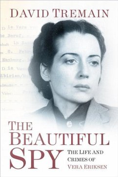 The Beautiful Spy: The Life and Crimes of Vera Eriksen - Tremain, David