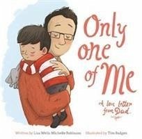 Only One of Me - A Love Letter from Dad - Wells, Lisa; Robinson, Michelle