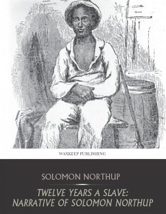 Twelve Years a Slave: Narrative of Solomon Northup (eBook, ePUB) - Northup, Solomon