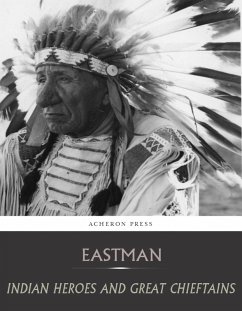 Indian Heroes and Great Chieftains (eBook, ePUB) - A. Eastman, Charles