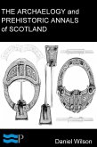 The Archaeology and Prehistoric Annals of Scotland (eBook, ePUB)