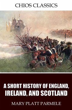 A Short History of England, Ireland, and Scotland (eBook, ePUB) - Platt Parmele, Mary