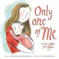 Only One of Me - A Love Letter from Mum - Wells, Lisa; Robinson, Michelle
