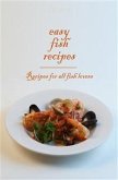 Easy Fish Recipes - Recipes for all fish lovers (eBook, ePUB)