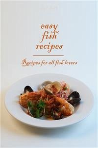 Easy Fish Recipes - Recipes for all fish lovers (eBook, ePUB) - Adams, Dennis