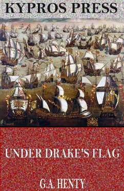 Under Drake’s Flag: A Tale of the Spanish Main (eBook, ePUB) - Henty, G.A.