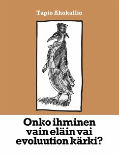 Onko ihminen vain eläin vai evoluution kärki? - Ahokallio, Tapio